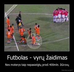 Futbolas - vyrų žaidimas - Nes moterys taip nepasielgtų prieš 400mln. žiūrovų