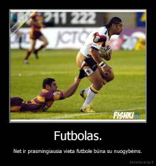 Futbolas. - Net ir prasmingiausia vieta futbole būna su nuogybėms.