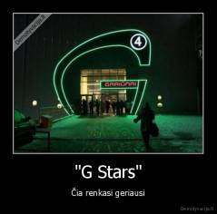 "G Stars" - Čia renkasi geriausi