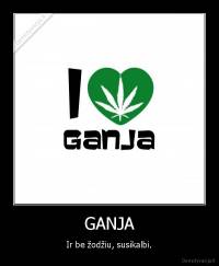 GANJA - Ir be žodžiu, susikalbi.