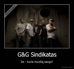 G&G Sindikatas - Jie - kurie muziką saugo!