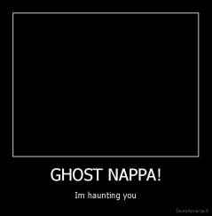 GHOST NAPPA! - Im haunting you