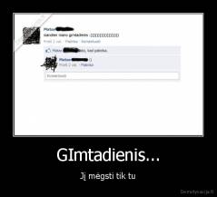 GImtadienis... - Jį mėgsti tik tu