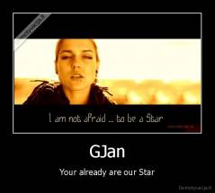 GJan - Your already are our Star