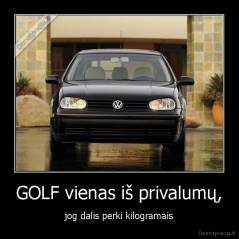 GOLF vienas iš privalumų, - jog dalis perki kilogramais