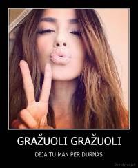 GRAŽUOLI GRAŽUOLI - DEJA TU MAN PER DURNAS