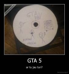 GTA 5 - ar tu jau turi?