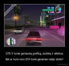 GTA V turės geriausią grafiką, siužetą ir efektus - Bet ar kuris nors GTA turės geresnes radijo stotis?