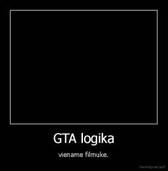 GTA logika - viename filmuke.