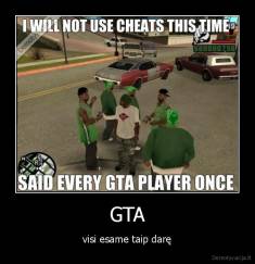 GTA - visi esame taip darę