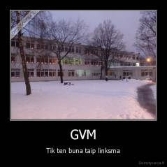 GVM - Tik ten buna taip linksma