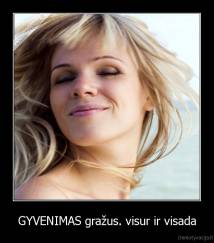 GYVENIMAS gražus. visur ir visada - 