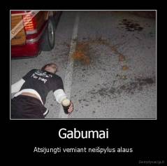 Gabumai - Atsijungti vemiant neišpylus alaus