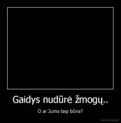 Gaidys nudūrė žmogų.. - O ar Jums taip būna?