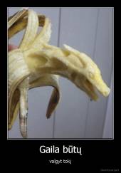 Gaila būtų - valgyt tokį