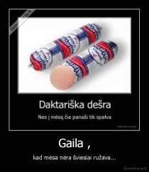 Gaila , - kad mėsa nėra šviesiai ružava...