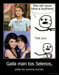 Gaila man tos Selenos, - galėjo sau geresnę susirasti.