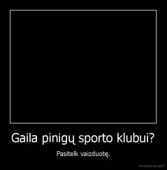 Gaila pinigų sporto klubui? - Pasitelk vaizduotę.