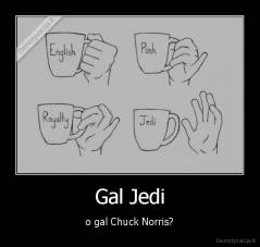 Gal Jedi - o gal Chuck Norris?