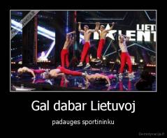 Gal dabar Lietuvoj - padauges sportininku