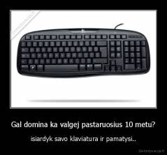 Gal domina ka valgej pastaruosius 10 metu? - isiardyk savo klaviatura ir pamatysi..