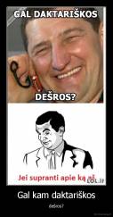 Gal kam daktariškos - dešros?