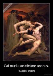 Gal mudu susitiksime anapus. - Pavyzdžiui pragare