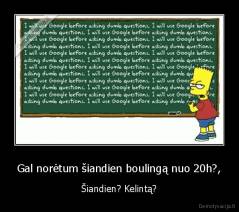 Gal norėtum šiandien boulingą nuo 20h?, - Šiandien? Kelintą?