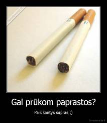 Gal prūkom paprastos? - Parūkantys supras ;)