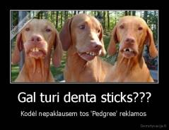Gal turi denta sticks??? - Kodėl nepaklausem tos 'Pedgree' reklamos 