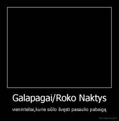 Galapagai/Roko Naktys - vieninteliai,kurie siūlo švęsti pasaulio pabaigą