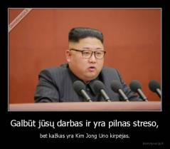 Galbūt jūsų darbas ir yra pilnas streso, - bet kažkas yra Kim Jong Uno kirpėjas.