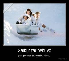 Galbūt tai nebuvo - pati geriausia šių merginų idėja...