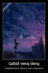 Galbūt vieną dieną - žvaigždės Nukris į žemę su mano svajonėmis