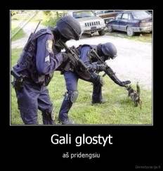 Gali glostyt - aš pridengsiu