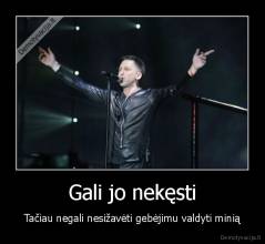 Gali jo nekęsti - Tačiau negali nesižavėti gebėjimu valdyti minią