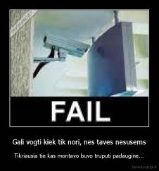 Gali vogti kiek tik nori, nes taves nesusems - Tikriausia tie kas montavo buvo truputi padaugine...