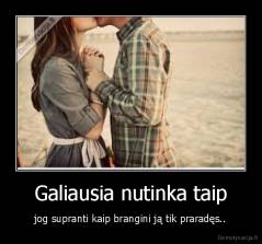 Galiausia nutinka taip - jog supranti kaip brangini ją tik praradęs..