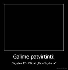 Galime patvirtinti: - Gegužės 17 - Oficiali „Pedofilų diena“