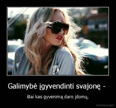 Galimybė įgyvendinti svajonę -  - štai kas gyvenimą daro įdomų.