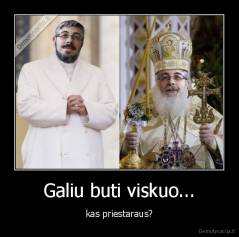 Galiu buti viskuo... - kas priestaraus?