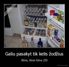 Galiu pasakyt tik kelis žodžius - Būna, tikrai būna ;DD