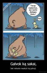 Galvok ką sakai, - bet niekada nesakyk ką galvoji.