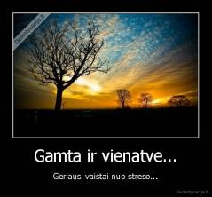 Gamta ir vienatve... - Geriausi vaistai nuo streso...