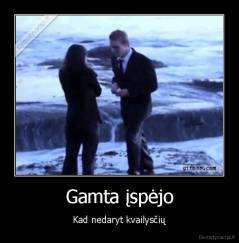 Gamta įspėjo - Kad nedaryt kvailysčių