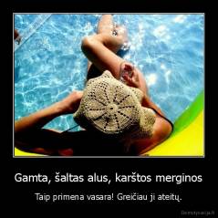 Gamta, šaltas alus, karštos merginos - Taip primena vasara! Greičiau ji ateitų.