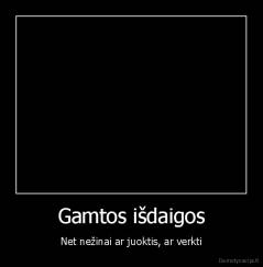 Gamtos išdaigos - Net nežinai ar juoktis, ar verkti