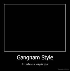 Gangnam Style - Ir Lietuvos krepšinyje