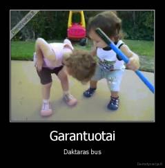 Garantuotai - Daktaras bus