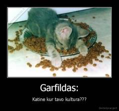 Garfildas: - Katine kur tavo kultura???
